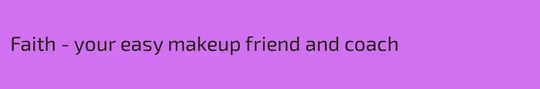 Faith - your easy makeup friend and coach